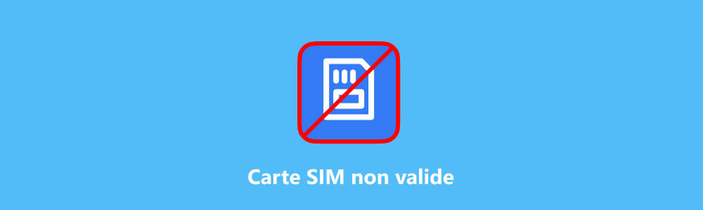 Carte SIM non valide