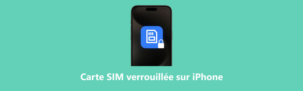 Carte SIM verrouillée sur iPhone